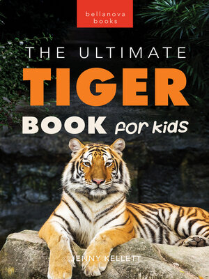 cover image of Tigers: The Ultimate Tiger Book for Kids